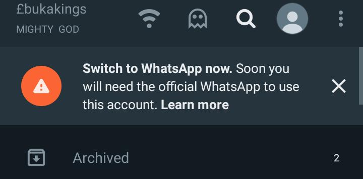 Switch to WhatsApp Now. Soon You Will Need The Official WhastApp To Use This Account.
